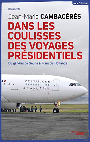 DANS LES COULISSES DES VOYAGES PRÉSIDENTIELS