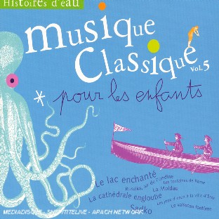 MUSIQUE CLASSIQUE POUR LES ENFANTS, HISTOIRES D'EAU,